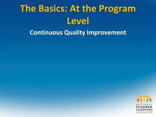 The Basics: At the Program
Level
Continuous Quality Improvement
 