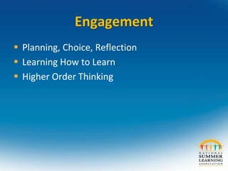 Engagement
 Planning, Choice, Reflection
 Learning How to Learn
 Higher Order Thinking
 