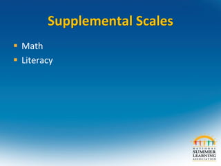 Supplemental Scales
 Math
 Literacy
 
