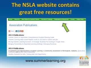 The NSLA website contains
great free resources!
www.summerlearning.org
 