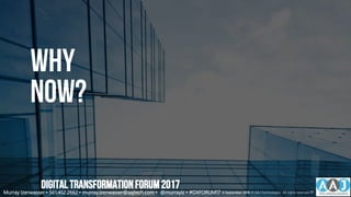 Why
Now?
Murray Izenwasser • 561.452.2662 • murray.izenwasser@aajtech.com • @murrayiz • #DXFORUM17 6 September 2018 © AAJ Technologies All rights reserved.17
DIGITALTRANSFORMATIONFORUM2017
 