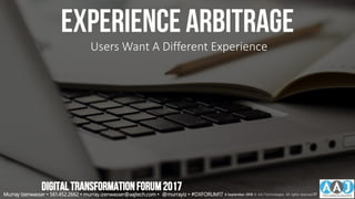 experience arbitrage
Users Want A Different Experience
DIGITALTRANSFORMATIONFORUM2017
Murray Izenwasser • 561.452.2662 • murray.izenwasser@aajtech.com • @murrayiz • #DXFORUM17 6 September 2018 © AAJ Technologies All rights reserved.37
 