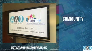 community
Murray Izenwasser • 561.452.2662 • murray.izenwasser@aajtech.com • @murrayiz • #DXFORUM17 6 September 2018 © AAJ Technologies All rights reserved. 4
DIGITALTRANSFORMATIONFORUM2017
 
