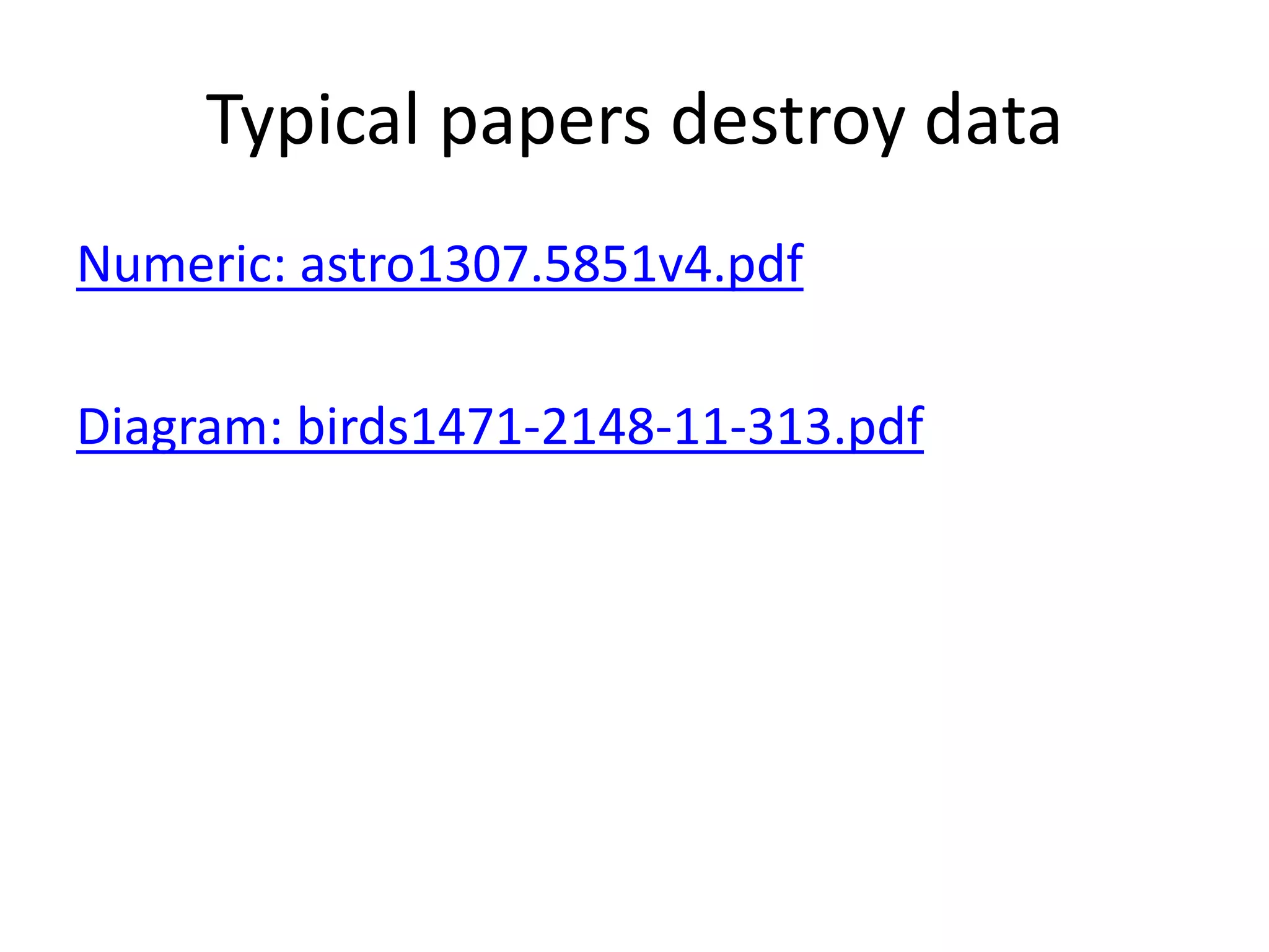 Typical papers destroy data
Numeric: astro1307.5851v4.pdf
Diagram: birds1471-2148-11-313.pdf

 
