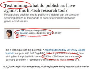 http://www.theguardian.com/science/2012/may/23/text-mining-research-tool-forbidden

 
