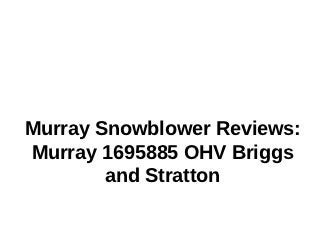 Murray Snowblower Reviews:
Murray 1695885 OHV Briggs
        and Stratton
 