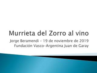 Jorge Beramendi – 19 de noviembre de 2019
Fundación Vasco-Argentina Juan de Garay
 