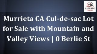 Murrieta CA Cul-de-sac Lot
for Sale with Mountain and
Valley Views | 0 Berlie St
 
