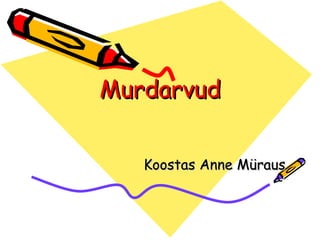 Murdarvud Koostas Anne Müraus 