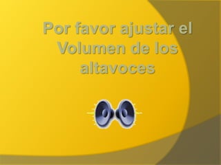 Por favor ajustar el Volumen de los altavoces  