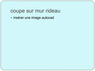 coupe sur mur rideau
 insérer une image autocad
 