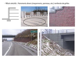 - Murs encrés : Parements divers (maçonnerie, panneau, etc.) renforcés de grilles
 