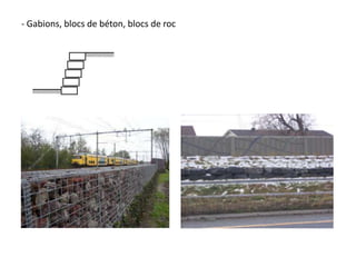 - Gabions, blocs de béton, blocs de roc
 