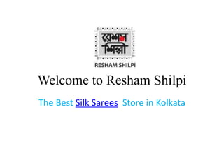 Welcome to Resham Shilpi
The Best Silk Sarees Store in Kolkata
 