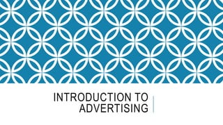 INTRODUCTION TO
ADVERTISING
 