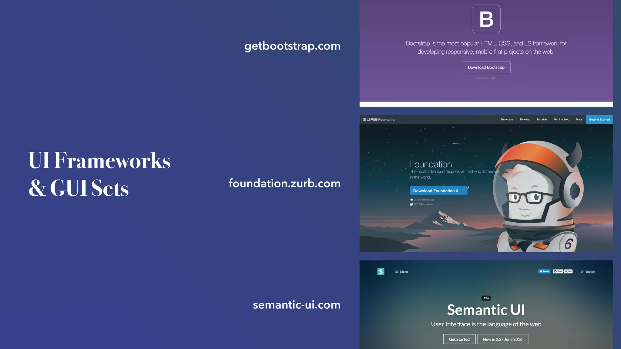 UI Frameworks
& GUI Sets foundation.zurb.com
semantic-ui.com
getbootstrap.com
 