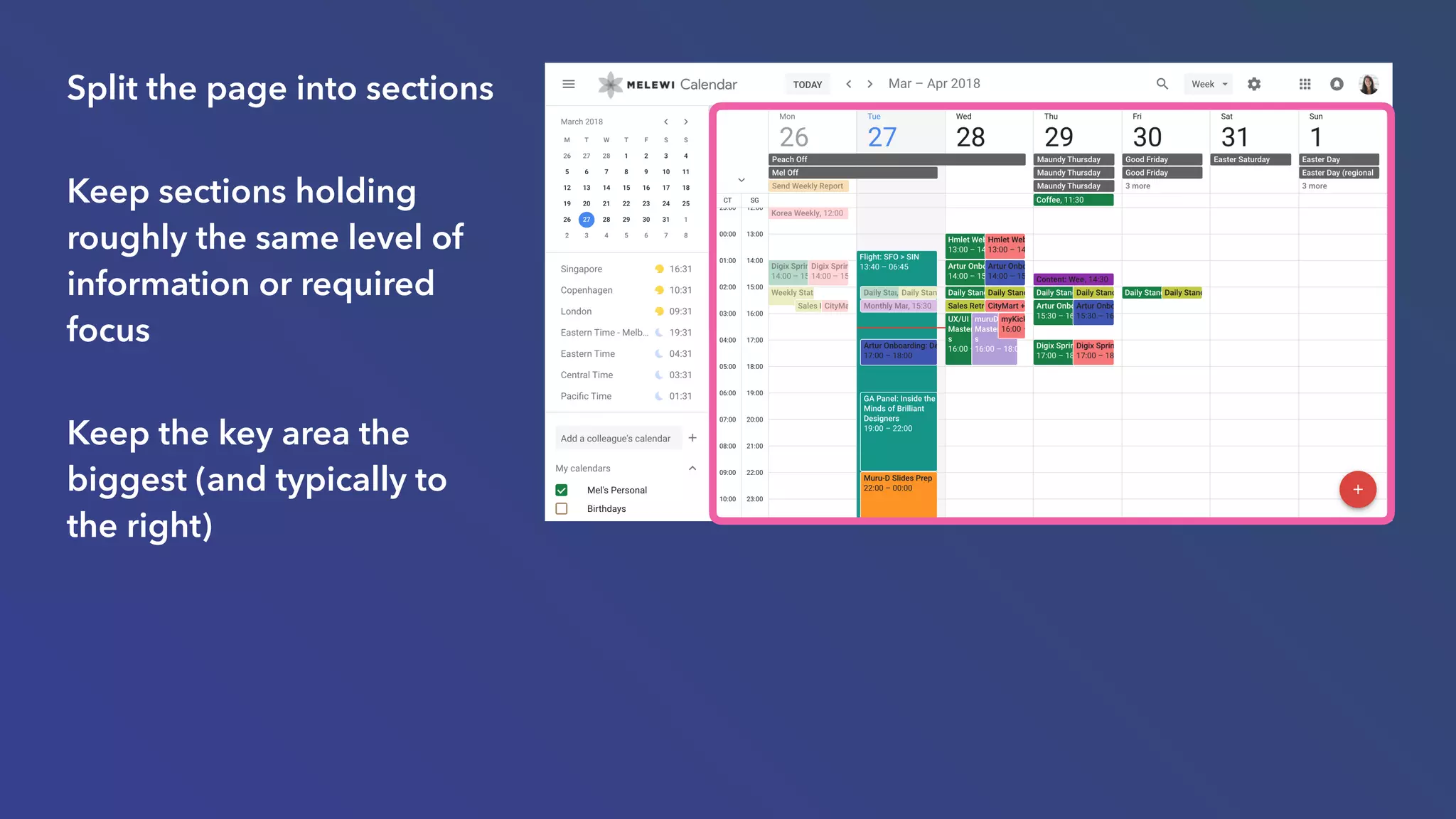 Split the page into sections
Keep sections holding
roughly the same level of
information or required
focus
Keep the key area the
biggest (and typically to
the right)
 