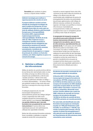 ferroviária, para coordenar, no plano
técnico, o conjunto destas medidas.
Safetrain: tecnologias para melhorar a
segurança passiva dos veículos em carris
O projecto Safetrain constitui um bom
exemplo de investigação tecnológica de
apoio à política de transportes. Os seus
resultados foram tidos em conta, após um
teste de validação dinâmica, pela Associação
Europeia para a Interoperabilidade
Ferroviária (AEIF), responsável pela
implementação da Directiva
«Interoperabilidade» 96/48/CE, de 23 de
Julho de 1996. O Safetrain trouxe a
competência científica necessária às
especificações técnicas obrigatórias das
características mecânicas do material
circulante. O projecto permitiu aumentar
sensivelmente a resistência dos
compartimentos de passageiros e o espaço
de protecção do condutor, na frente dos
comboios, sem efeitos negativos no peso e no
consumo de energia.
2. Optimizar a utilização
das infra-estruturas
Reflexo do declínio do caminho-de-ferro, 600 km
de vias férreas têm sido fechados todos os anos,
em média, na Europa nos últimos trinta anos,
enquanto que, paralelamente, a rede de auto-
-estradas aumentou 1 200 km. Entre estes
milhares de quilómetros fechados ao tráfego —
ou mesmo desmantelados — há ramais e linhas
que poderiam revelar-se hoje muito úteis para
fazer face à saturação de certos troços da rede
ferroviária.
A realização progressiva de uma rede
transeuropeia interoperável e o
desenvolvimento previsto dos tráfegos obrigam
a rever a organização das redes numa
verdadeira perspectiva transeuropeia, para
melhor garantir a sua integração. Com efeito, é
nas grandes distâncias que o mercado
ferroviário tem um potencial de crescimento
mais promissor. O sucesso desta nova
organização passa por uma optimização da
utilização das capacidades existentes.
Muitas das infra-estruturas ferroviárias existentes
foram concebidas e realizadas na segunda
metade do século XIX, numa perspectiva
nacional ou mesmo regional. Assim, estas infra-
-estruturas já não estão à altura do aumento do
tráfego e, nos últimos anos, têm sido
caracterizadas pela multiplicação de pontos de
estrangulamento ferroviário, nas proximidades
das principais aglomerações, onde tráfegos de
diferente natureza, comboios de mercadorias,
regionais e de longo curso partilham as mesmas
infra-estruturas. A prioridade que,
consequentemente, é dada aos comboios de
passageiros leva a que os carregadores percam
a confiança neste modo de transporte.
A recuperação do transporte europeu de
mercadorias passa pela atribuição de canais
horários internacionais eficientes ao
transporte de mercadorias, seja em termos
de infra-estruturas, seja dedicando-lhes um
período do dia. A curto prazo, uma tal medida
dificilmente poderá ser decretada a nível
comunitário, mas todas as medidas a nível
nacional devem tender para este objectivo. A
realização da rede de linhas de alta velocidade
contribui, assim, para este objectivo. Com efeito,
a entrada ao serviço das novas linhas irá
permitir a transferência de uma parte da
circulação da linha clássica para a nova linha,
criando assim uma capacidade suplementar na
linha anteriormente utilizada para todo o
tráfego.
Da abertura do mercado à construção de uma
rede europeia dedicada às mercadorias
A Directiva 2001/12/CE define uma «rede
transeuropeia de transporte ferroviário de
mercadorias» (RTTFM), composta por cerca
de 50 000 km de linhas abertas aos serviços
europeus de mercadorias em 2003. Qualquer
companhia europeia titular de uma licença
poderá utilizar estas linhas e concorrer com
as outras companhias, oferecendo novos
serviços. Convém salientar que, a partir de
2008, a abertura do mercado aos serviços
europeus de mercadorias abrangerá
150 000 km de linhas de caminho-de-ferro.
A RTTFM é, portanto, um conceito provisório.
Por outro lado, está identificada uma rede
ferroviária transeuropeia nas orientações
traçadas em 1996 pelo Parlamento e pelo
Conselho, na sua Decisão n.º 1692/96, cuja
revisão é proposta pela Comissão, a fim de
suprimir os pontos de estrangulamento. É
esta rede que serve de quadro de referência
aos financiamentos de infra-estruturas, tanto
comunitários como nacionais.
 