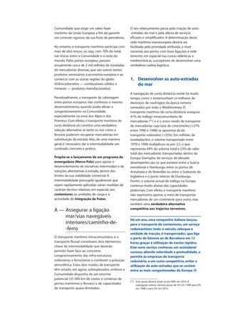 Comunidade, que exige um saber-fazer
marítimo da União Europeia a fim de garantir
um controlo rigoroso da sua frota de petroleiros.
No entanto, o transporte marítimo participa com
mais de dois terços, ou seja, com 70% do total,
nas trocas entre a Comunidade e o resto do
mundo. Pelos portos europeus passam
anualmente cerca de 2 mil milhões de toneladas
de mercadorias diversas, que são outros tantos
produtos necessários à economia europeia e ao
comércio com as outras regiões do globo
(hidrocarbonetos — combustíveis sólidos e
minerais — produtos manufacturados).
Paradoxalmente, o transporte de cabotagem
entre portos europeus não conheceu o mesmo
desenvolvimento, quando podia aliviar o
congestionamento na Comunidade,
especialmente na zona dos Alpes e dos
Pirenéus. Com efeito, o transporte marítimo de
curta distância só constitui uma verdadeira
solução alternativa se tanto os rios como a
ferrovia puderem recuperar mercadorias em
substituição da estrada. Mas, de uma maneira
geral, é necessário dar à intermodalidade um
conteúdo concreto e prático.
Propõe-se o lançamento de um programa de
envergadura (Marco Polo) para apoiar o
desenvolvimento de iniciativas intermodais e de
soluções alternativas à estrada, dentro dos
limites da sua viabilidade comercial. A
intermodalidade pressupõe igualmente que
sejam rapidamente aplicadas várias medidas de
carácter técnico relativas, em especial, aos
contentores, às unidades de carga e à
actividade de integração de fretes.
A — Assegurar a ligação
mar/vias navegáveis
interiores/caminho-de-
-ferro
O transporte marítimo intracomunitário e o
transporte fluvial constituem dois elementos-
chave da intermodalidade que deverão
permitir fazer face ao crescente
congestionamento das infra-estruturas
rodoviárias e ferroviárias e combater a poluição
atmosférica. Estes dois modos de transporte
têm estado, até agora, subexplorados, embora a
Comunidade disponha de um enorme
potencial (35 000 km de costas e centenas de
portos marítimos e fluviais) e de capacidades
de transporte quase ilimitadas.
O seu relançamento passa pela criação de auto-
-estradas do mar e pela oferta de serviços
eficazes e simplificados. A determinação desta
rede marítima transeuropeia deverá ser
facilitada pela prioridade atribuída, a nível
nacional, aos portos com boas ligações à rede
terrestre, em especial nas costas atlânticas e
mediterrânicas, susceptíveis de desenvolver uma
verdadeira cadeia logística.
1. Desenvolver as auto-estradas
do mar
A navegação de curta distância existe há muito
tempo, como o testemunham os milhares de
destroços de naufrágios da época romana
semeados por todo o Mediterrâneo. O
transporte marítimo de curta distância assegura
41% do tráfego intracomunitário de
mercadorias (35
) e é o único modo de transporte
de mercadorias cuja taxa de crescimento (+27%
entre 1990 e 1998) se aproxima da do
transporte rodoviário (+35%). Em milhões de
toneladas/km, o volume transportado entre
1970 e 1998 multiplicou-se por 2,5, o que
representa 44% do volume total e 23% do valor
total das mercadorias transportadas dentro da
Europa. Exemplos de serviços de elevado
desempenho são os que existem entre a Suécia
meridional e Hamburgo, entre os portos de
Antuérpia e de Roterdão ou entre o Sudoeste da
Inglaterra e o porto interior de Duisburgo.
Porém, o volume actual de tráfego na Europa
continua muito abaixo das capacidades
potenciais. Com efeito, o transporte marítimo
não representa apenas o meio de transportar
mercadorias de um continente para outro, mas
também uma verdadeira alternativa
competitiva aos trajectos terrestres.
Há um ano, uma companhia italiana lançou,
para o transporte de contentores, um serviço
rodomarítimo (todo o veículo, reboque e
unidade de tracção, é transportado), que liga
o porto de Génova ao de Barcelona em 12
horas graças à utilização de navios rápidos.
Este novo serviço conheceu um assinalável
sucesso, aliando velocidade e pontualidade, e
permite às empresas de transporte
rodoviário, a um custo competitivo, evitar a
utilização de auto-estradas que se contam
entre as mais congestionadas da Europa. O
(35
) Esta quota deverá situar-se em 40% em 2010. A
navegação interior deverá passar de 5% em 1990 para 4%
em 1998 e para 3% em 2010.
 