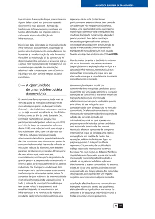 9796
A POLÍTICA EUROPEIA DE TRANSPORTES
Investimento. A exemplo do que já acontece em
alguns deles, caberá aos países em questão
recorrerem o mais possível a formas não
tradicionais de financiamento, com base em
fundos alimentados por impostos sobre o
carburante e taxas de utilização de
infra-estruturas.
Deverá ser dada prioridade ao financiamento de
infra-estruturas que permitam a supressão de
pontos de estrangulamento, nomeadamente nas
fronteiras, e a modernização da rede ferroviária.
Para além da reabilitação ou da construção de
determinadas infra-estruturas, é essencial ligá-las
à actual rede transeuropeia de transportes. É por
essa razão que a revisão das orientações
relativas à rede transeuropeia que a Comissão
irá propor em 2004 deverá integrar os países
candidatos.
B — A oportunidade
de uma rede ferroviária
desenvolvida
O caminho-de-ferro representa ainda mais de
40% da quota de mercado do transporte de
mercadorias nos países da Europa Central e
Oriental — não incluindo a cabotagem marítima
—, ou seja, um nível semelhante ao dos Estados
Unidos, contra os 8% da União Europeia. Ora,
com base nas tendências actuais, esta
participação modal poderá reduzir-se, em 2010,
em 10%. Os fluxos de mercadorias sofreram,
desde 1990, uma redução brutal, que atingiu o
seu máximo em 1995, com 65% do valor de
1989. Esta redução é consequência do
afundamento da indústria pesada tradicional e
da crise económica que afectou estes países. As
companhias ferroviárias tiveram de enfrentar as
mutações radicais da economia, sem estarem
para isso devidamente preparadas. O transporte
de mercadorias que praticavam era,
essencialmente, um transporte de produtos de
grande peso — e pequeno valor acrescentado —
entre as zonas de extracção mineira e os centros
industriais. Este transporte «tradicional» tem
uma importância cada vez menor na economia
moderna que se desenvolve nestes países. Os
conceitos de «just in time» e de intermodalidade
eram desconhecidos ainda há poucos anos e é
todo o sistema de transporte ferroviário que
tem de ser revisto: o equipamento está
envelhecido, tendo os investimentos em
infra-estruturas e na renovação do material
circulante caído fortemente nos últimos anos.
A presença desta rede de vias férreas
particularmente extensa e densa,bem como de
um saber-fazer não negligenciável,constitui,
todavia,uma oportunidade única que importa
explorar para contribuir para o reequilíbrio dos
modos de transporte numa Europa alargada.É
preciso,portanto,fazer todos os esforços
necessários para persuadir estes países da
necessidade de assegurarem a manutenção da
quota de mercado do caminho-de-ferro no
transporte de mercadorias num nível elevado,
fixando um objectivo em torno dos 35% até 2010.
Um dos meios de evitar o declínio é a reforma
do sector ferroviário nos países candidatos
(separação entre a exploração dos serviços e a
gestão da infra-estrutura, reestruturação das
companhias ferroviárias, etc.), que deve ser
efectuada antes que a estrada tenha dominado
completamente o mercado.
A manutenção da parte modal do
caminho-de-ferro nos países candidatos passa
igualmente por uma acção atinente a assegurar
condições de concorrência leal entre modos de
transporte, tanto mais determinada
relativamente ao transporte rodoviário quanto
este último irá ver reforçada a sua
competitividade com a integração no mercado
comunitário. Os efeitos de uma abertura dos
mercados do transporte rodoviário aquando da
adesão não deverão, contudo, ser
sobrestimados, uma vez que apenas uma
pequena parte da frota dos países candidatos
será autorizada (em virtude das normas
técnicas) a efectuar operações de transporte
internacional e que se constata uma relativa
convergência em matéria de custos das
operações, salários incluídos (ver figura na
página seguinte). O tráfego Este-Oeste
representa 3%, em valor, da totalidade do
tráfego rodoviário internacional da União
Europeia. Por esse motivo, os Estados-Membros
são globalmente favoráveis a uma abertura do
mercado do transporte rodoviário desde a
adesão, se os países candidatos aplicarem
efectivamente o acervo comunitário. No entanto,
existe, de facto, uma diferença considerável de
custos, devido aos baixos salários dos motoristas
destes países, que poderão ter um impacto
negativo, a curto prazo, em alguns mercados.
A aplicação efectiva do acervo comunitário ao
transporte rodoviário deverá ter, igualmente,
efeitos benéficos significativos em termos de
ambiente e de segurança rodoviária (recurso a
frotas de camiões menos poluentes).
 