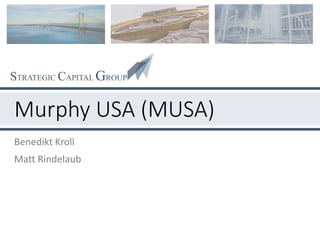STRATEGIC CAPITAL GROUP
Murphy USA (MUSA)
Benedikt Kroll
Matt Rindelaub
 