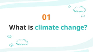 What is climate change?
01
 