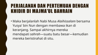 MUSA DAN KHIDIR KISAH MENUNTUT ILMU YANG PALING SERU.pptx