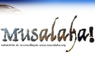 ministério de reconciliação www.musalaha.org 