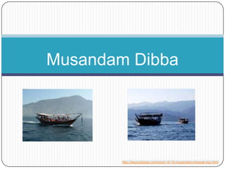 Musandam Dibba




        http://dayoutdubai.com/prod-14-10-musandam-khasab-trip.html
 
