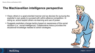 Musarra, Robson, and Katsikeas (2022)
The Machiavellian intelligence perspective
 Views others in a goal-oriented manner ...