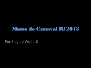 Musas do Carnaval RJ 2013

Por Blog do Wolfarth
 