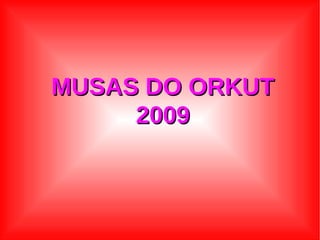 MUSAS DO ORKUT 2009 