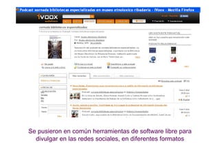Se pusieron en común herramientas de software libre para
  divulgar en las redes sociales, en diferentes formatos
 