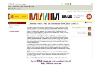 La red BIMUS trabajando su presencia en Internet
           http://bimus.mcu.es
 