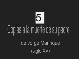 de Jorge Manrique
(siglo XV)
5
 