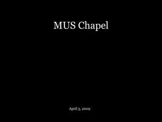 MUS Chapel April 3, 2009 