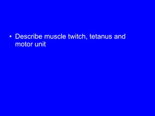 Describe muscle twitch, tetanus and motor unit 