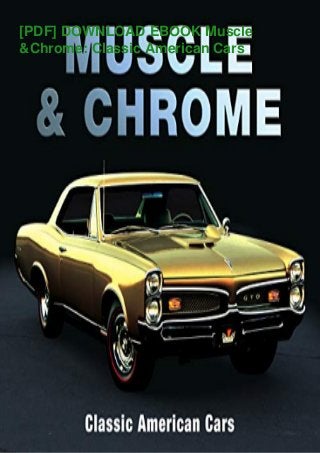 [PDF] DOWNLOAD EBOOK Muscle
&Chrome: Classic American Cars
 