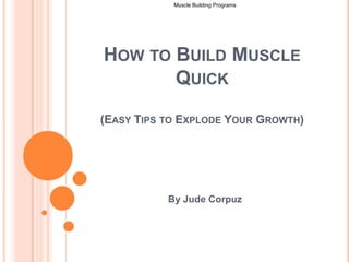 How to Build Muscle Quick (Easy Tips to Explode Your Growth) By Jude Corpuz Muscle Building Programs  