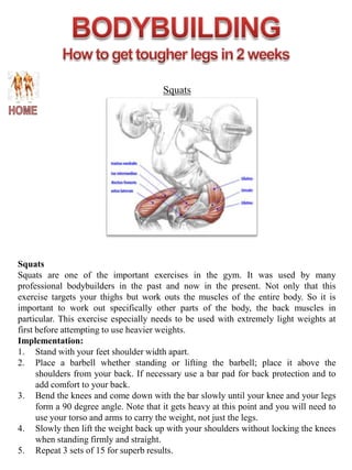 Squats




Squats
Squats are one of the important exercises in the gym. It was used by many
professional bodybuilders in the past and now in the present. Not only that this
exercise targets your thighs but work outs the muscles of the entire body. So it is
important to work out specifically other parts of the body, the back muscles in
particular. This exercise especially needs to be used with extremely light weights at
first before attempting to use heavier weights.
Implementation:
1. Stand with your feet shoulder width apart.
2. Place a barbell whether standing or lifting the barbell; place it above the
      shoulders from your back. If necessary use a bar pad for back protection and to
      add comfort to your back.
3. Bend the knees and come down with the bar slowly until your knee and your legs
      form a 90 degree angle. Note that it gets heavy at this point and you will need to
      use your torso and arms to carry the weight, not just the legs.
4. Slowly then lift the weight back up with your shoulders without locking the knees
      when standing firmly and straight.
5. Repeat 3 sets of 15 for superb results.
 