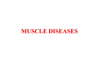 MUSCLE DISEASES
 