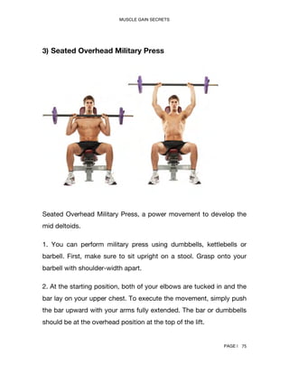 MUSCLE GAIN SECRETS
PAGE | 80
6) Seated Bent-Over Rear Deltoid Raise
This workout targets the rear delts, a part where mos...