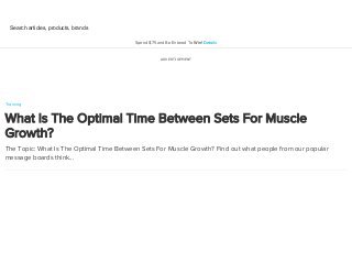 ADVERTISEMENT
Training
What Is The Optimal Time Between Sets For Muscle
Growth?
The Topic: What Is The Optimal Time Between Sets For Muscle Growth? Find out what people from our popular
message boards think...
Search articles, products, brands
Spend $75 and Be Entered To Win! Details
 