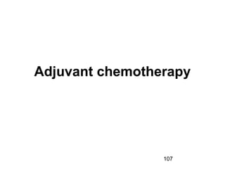 107
Adjuvant chemotherapy
 