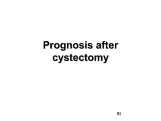 92
Prognosis afterPrognosis after
cystectomycystectomy
 