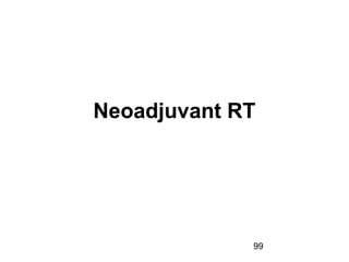 99
Neoadjuvant RT
 