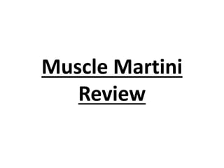 Muscle Martini
Review
 