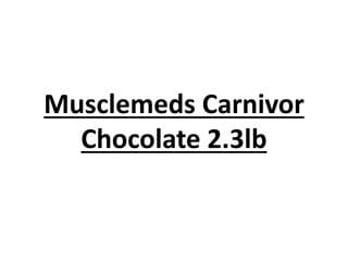 Musclemeds Carnivor
Chocolate 2.3lb
 