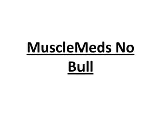 MuscleMeds No
Bull

 