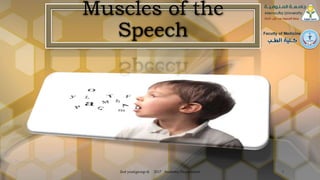 Muscles of the
Speech
2nd year(group.4) 2017 Anatomy Department 1
 
